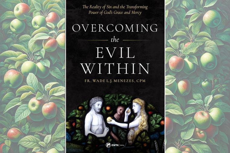 Book cover of ‘Overcoming the Evil Within: The Reality of Sin and the Transforming Power of God’s Grace and Mercy’ by Father Wade Menezes.