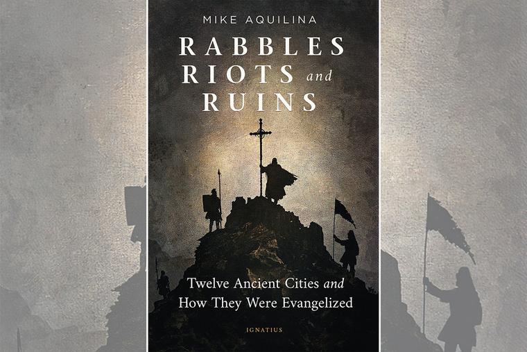 Cover of ‘Rabbles, Riots, and Ruins: Twelve Ancient Cities and How They Were Evangelized’ by Mike Aquilina