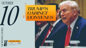 Trump Summons Cabinet, NJ Governor’s Race Heats Up, & ER Wait Times Soar