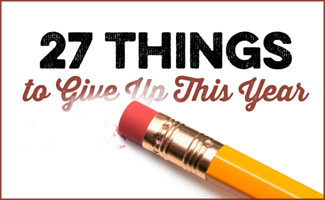 27 Things You Should Give Up This Year